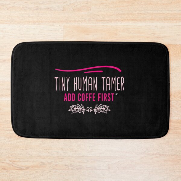 Item preview, Tiny Human Tamer Add Coffee First      designed and sold by MR20.