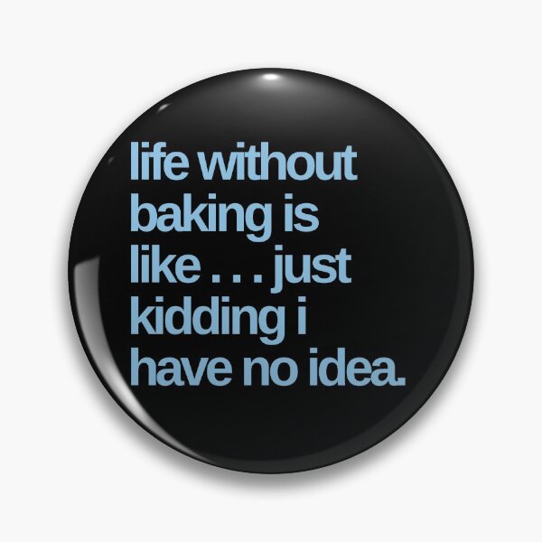 Item preview, Life Without Baking is Like . . . Just Kidding designed and sold by Shujii.