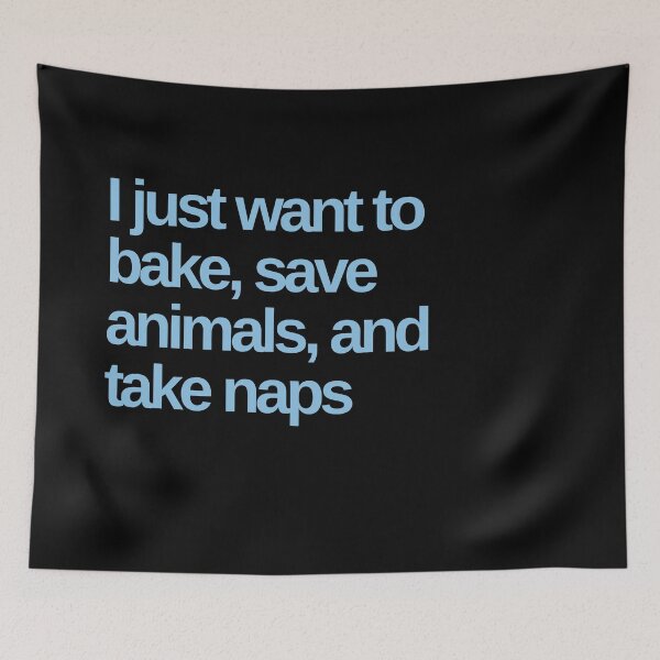 Item preview, I Just Want to Bake, Save Animals, and Take Naps. designed and sold by Shujii.