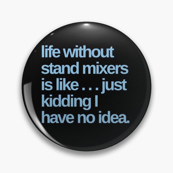 Item preview, Life Without Stand Mixers is Like designed and sold by Shujii.
