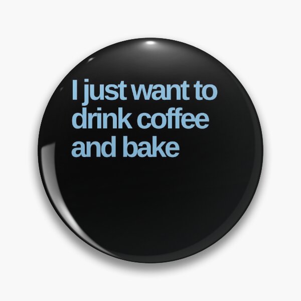 Item preview, I Just Want to Drink Coffee and Bake designed and sold by Shujii.