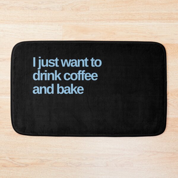 Item preview, I Just Want to Drink Coffee and Bake designed and sold by Shujii.