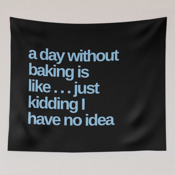 Item preview, A Day Without Baking is like … just Kidding designed and sold by Shujii.