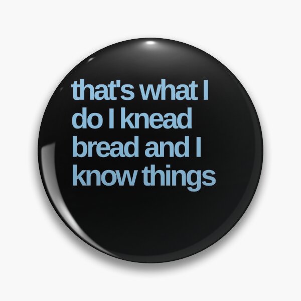 Item preview, That's what I do I Knead Bread and I Know Things designed and sold by Shujii.
