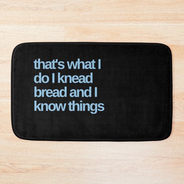 Item preview, That's what I do I Knead Bread and I Know Things designed and sold by Shujii.