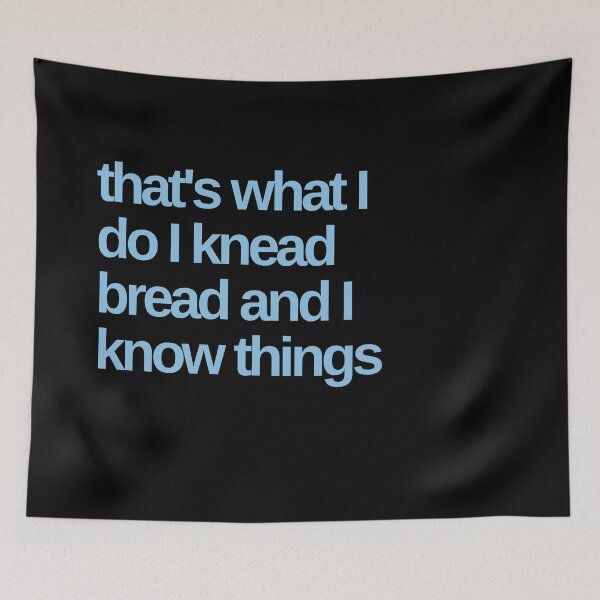 Item preview, That's what I do I Knead Bread and I Know Things designed and sold by Shujii.