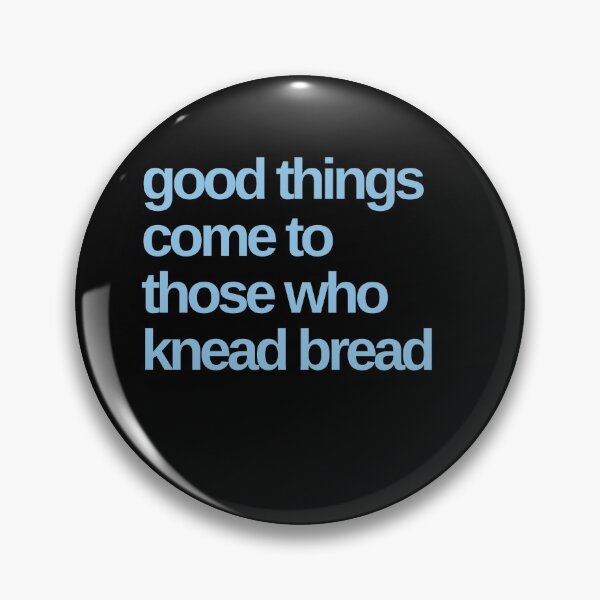 Item preview, Good Things Come To Those Who Knead Bread. designed and sold by Shujii.