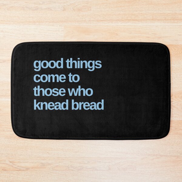 Item preview, Good Things Come To Those Who Knead Bread. designed and sold by Shujii.