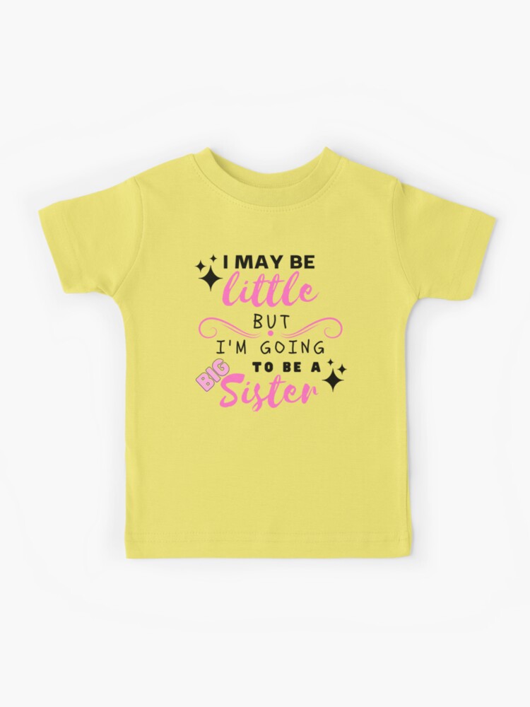 I May Be Little But I'm Going To Be A Big Sister Cute Girls