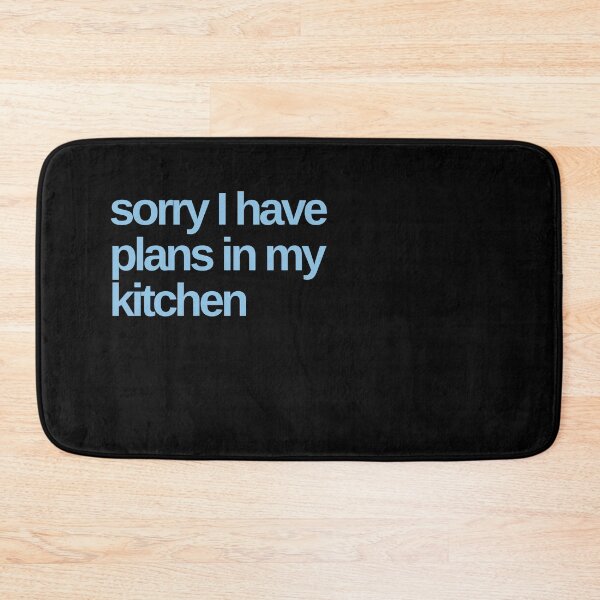 Item preview, Sorry I Have Plans in My Kitchen designed and sold by Shujii.