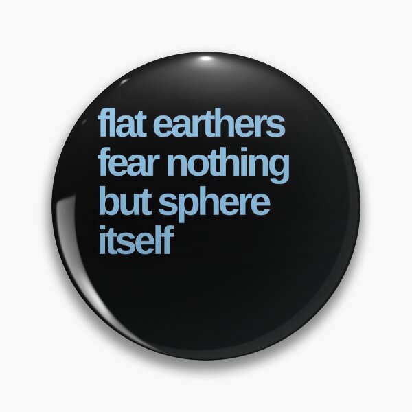 Item preview, Flat Earthers Fear Nothing but Sphere Itself designed and sold by Shujii.