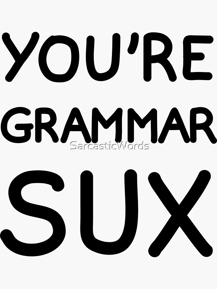 You`re Grammar Sux Sticker For Sale By Sarcasticwords Redbubble 