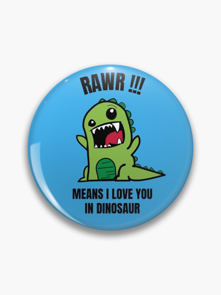 Roar means I love you in Dinosaur Pin by Lapeticrafter