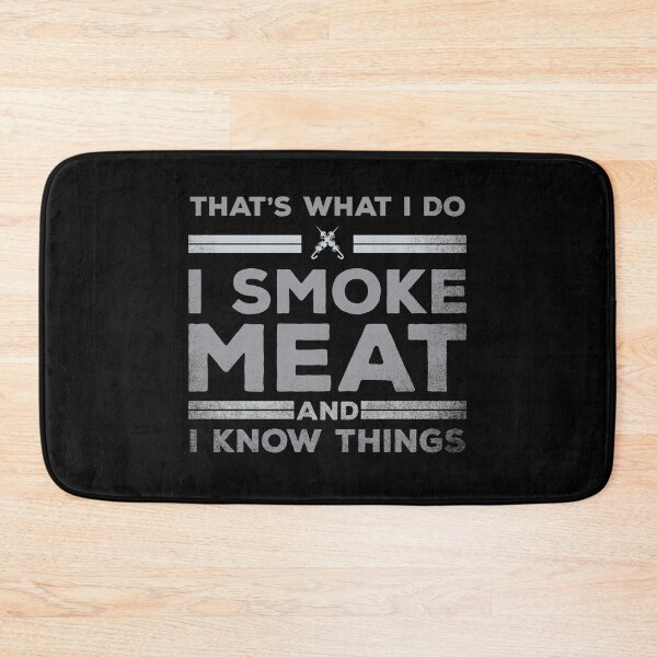 Item preview, That's What I Do I Smoke Meat And I Know Things designed and sold by TheMattDesigns.
