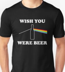 Ich wünschte du wärst Bier Unisex T-Shirt