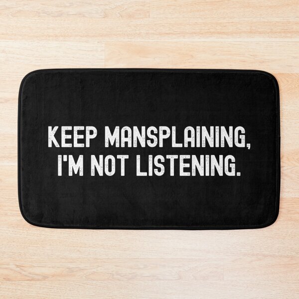 Item preview, Keep Mansplaining I'm Not Listening designed and sold by m95sim.