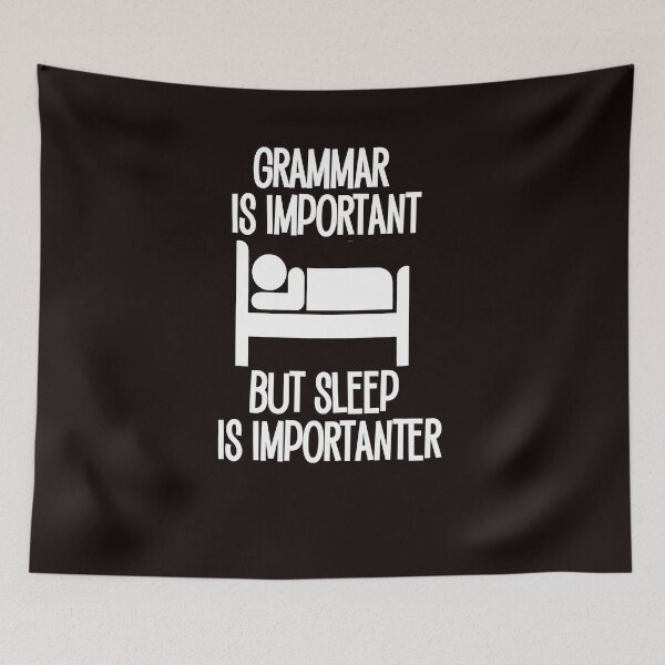 Item preview, Grammar is important, but Sleep is Importanter funny saying designed and sold by Timeforplay.