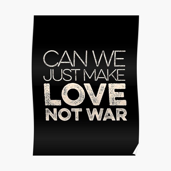 Make Love Not War Posters Redbubble