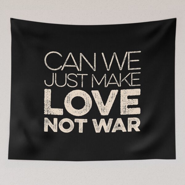 Item preview, Can We Just Make Love Not War designed and sold by FriendsList.