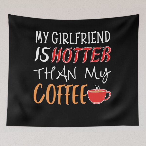 Item preview, My Girlfriend Is Hotter Than My Coffee designed and sold by TeePartyHost.