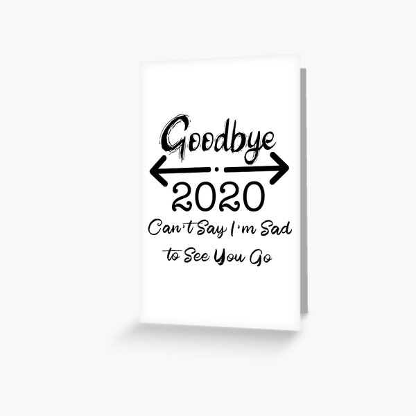 Item preview, Goodbye 2020, Can't Say I'm Sad to See You Go designed and sold by LovenLaughter.