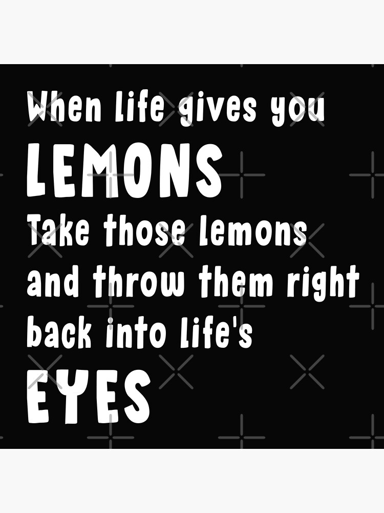 When Life Gives You Lemons Poster By Welly33 Redbubble