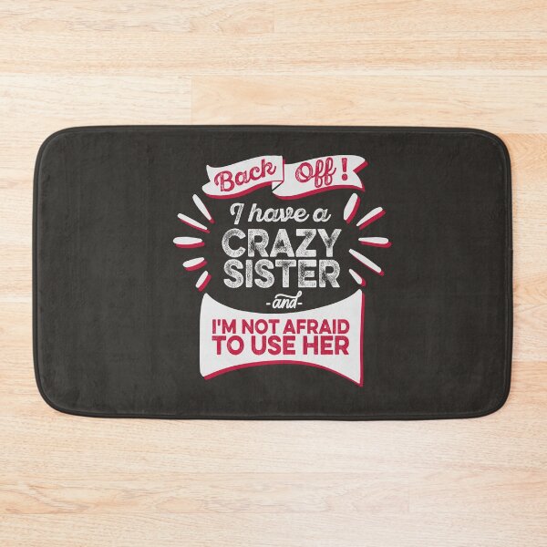 Item preview, Back Off I Have A Crazy Sister I'm Not Afraid To Use Her Family Sibling Funny Humorous designed and sold by gkao.