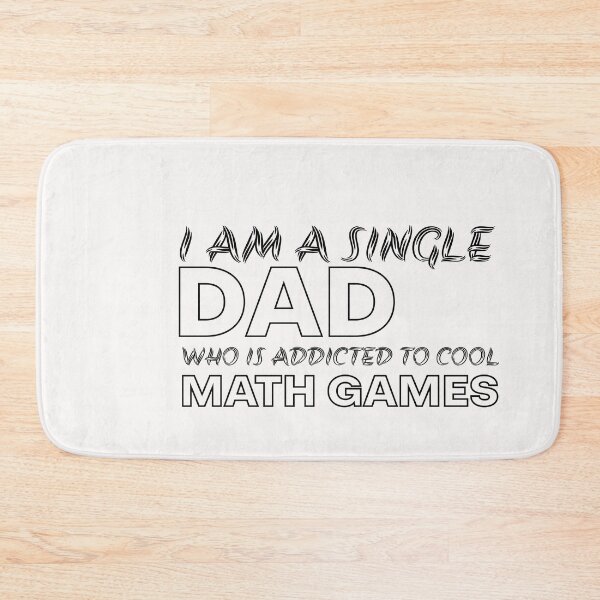 Item preview, i am a single Dad who is addicted to Cool Math Games designed and sold by ART-SOUF.