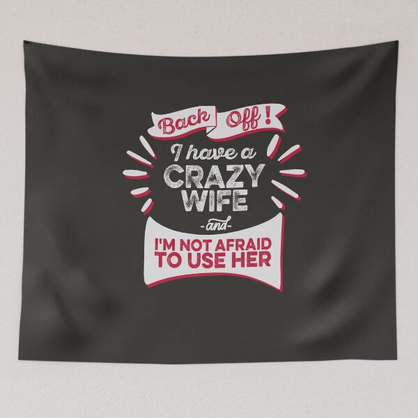 Item preview, Back Off I Have A Crazy Wife I'm Not Afraid To Use Her Family Spouse Significant Other Funny Humorous designed and sold by gkao.
