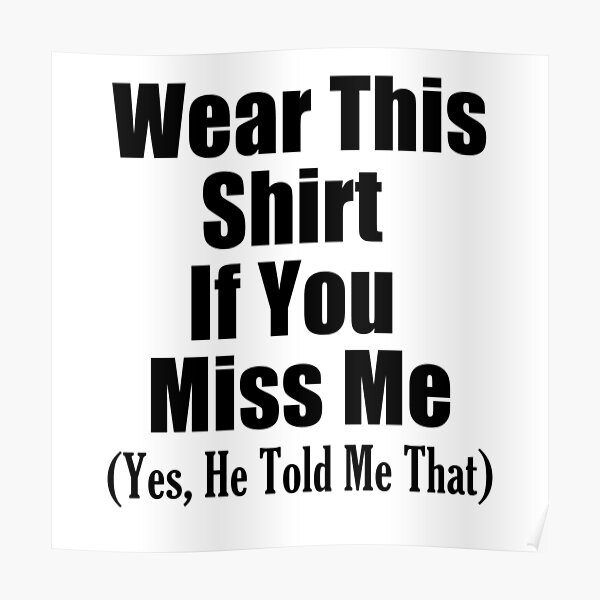Buy "Wear this shirt if you miss me" by CreativeTeam as a Poster....