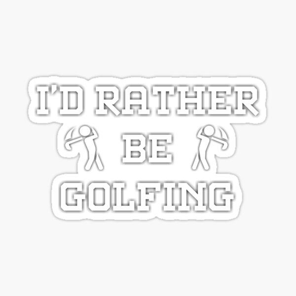 I'd rather be golfing Essential T-Shirt Sticker