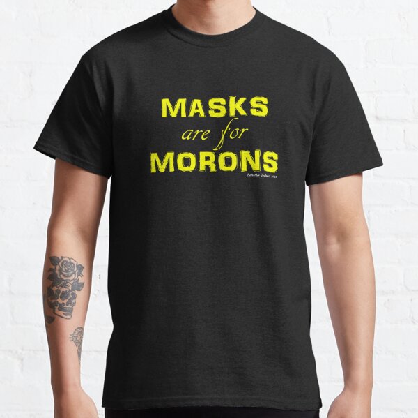 Masks are for morons words design Classic T-Shirt