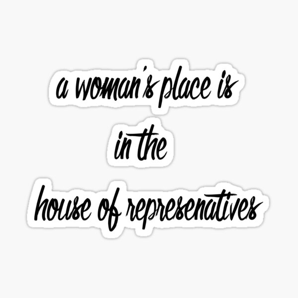 Item preview, A woman's place is in the House of Representatives designed and sold by kry.ative.