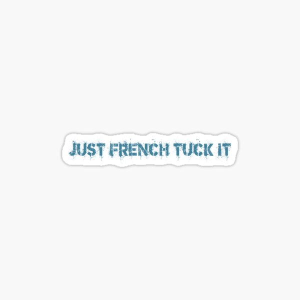Just French Tuck It Sticker