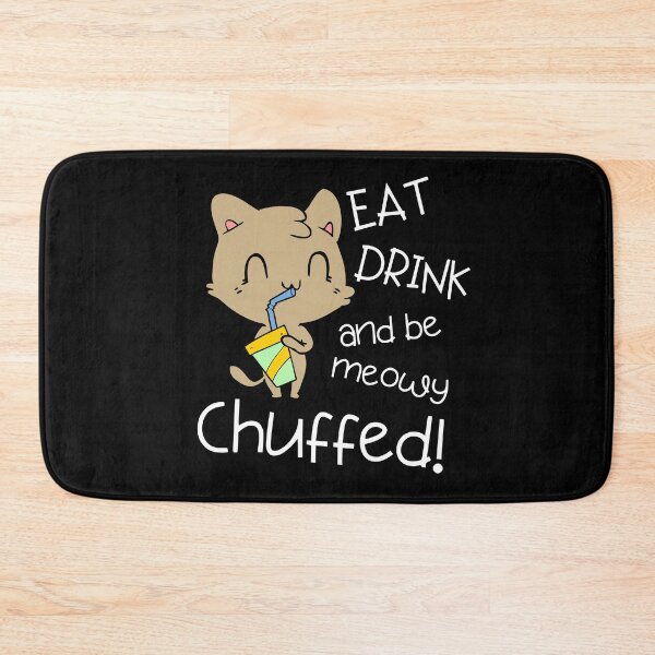 Item preview, EAT DRINK AND BE MEOWY CHUFFED  - Funny designed and sold by Nancyanna.