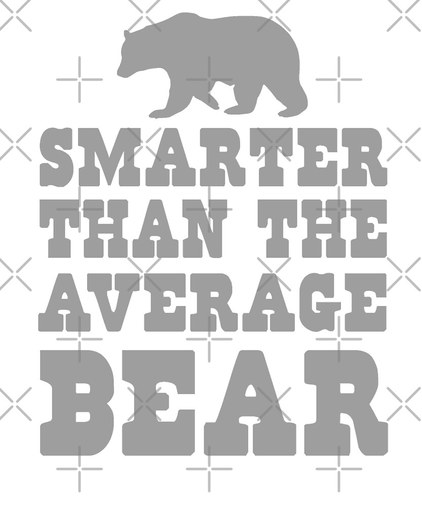  smarter than the average bear by goodtogotees redbubble