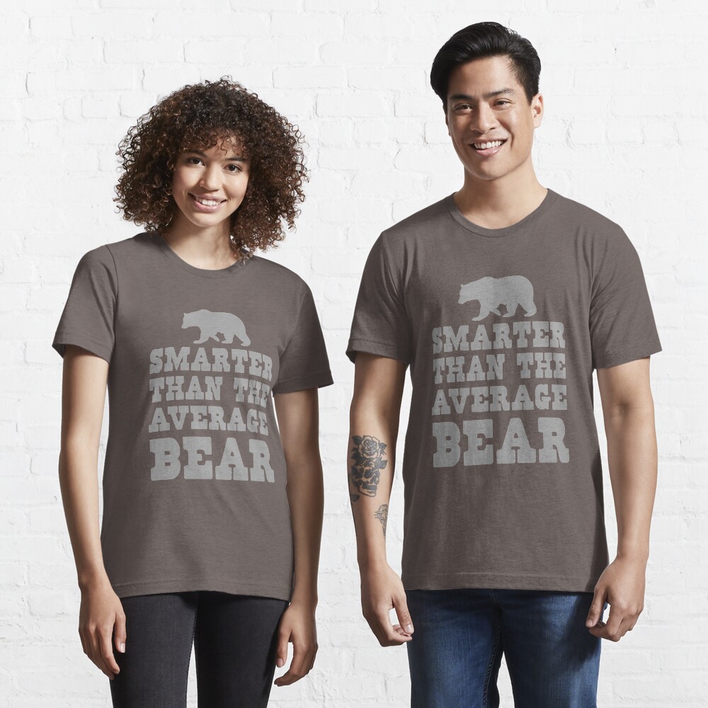 "Smarter than the average bear" Tshirt for Sale by goodtogotees