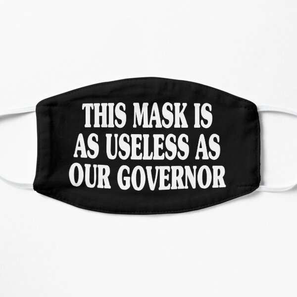 this mask is as useless as our governor t-shirt Flat Mask