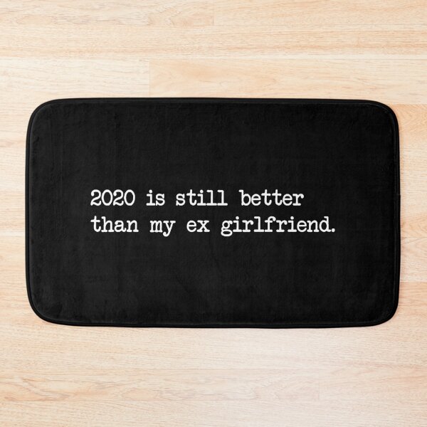 Item preview, 2020 IS STILL BETTER THAN MY EX GIRLFRIEND designed and sold by Bombastik.