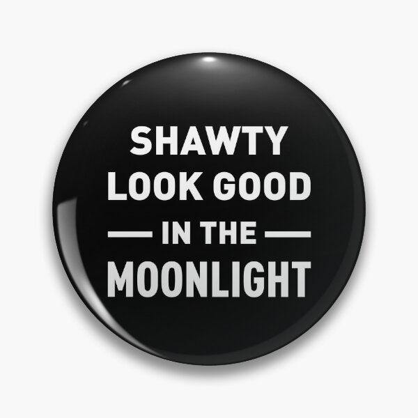 Item preview, Shawty Look Good In The Moonlight designed and sold by FilipeFerreira.
