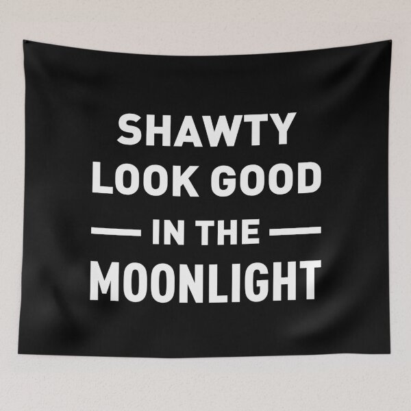 Item preview, Shawty Look Good In The Moonlight designed and sold by FilipeFerreira.