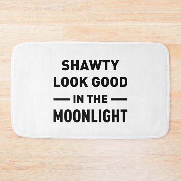 Item preview, Shawty Look Good In The Moonlight designed and sold by FilipeFerreira.