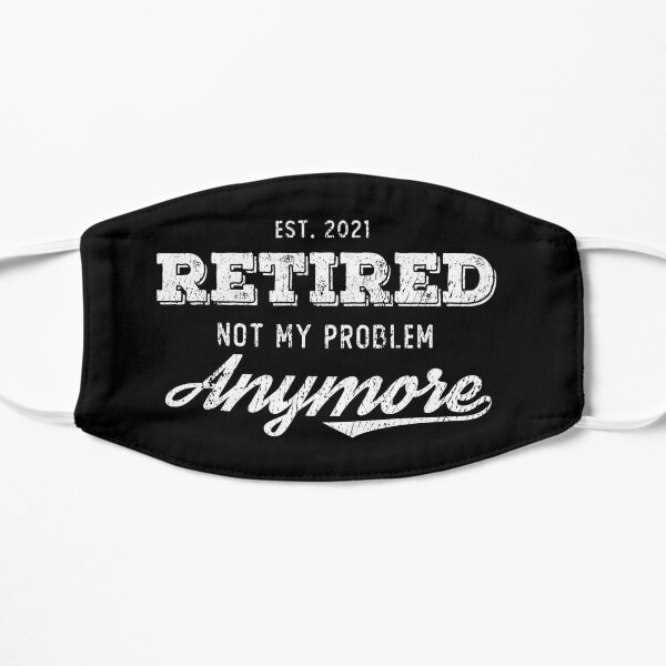 Download Retired 2020 Not My Problem Any More Face Masks | Redbubble