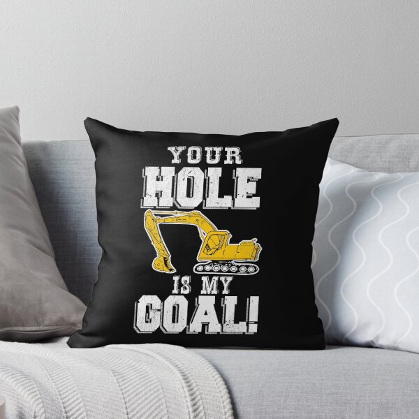 Item preview, Your Hole is My Goal Excavator designed and sold by TheInsanely.