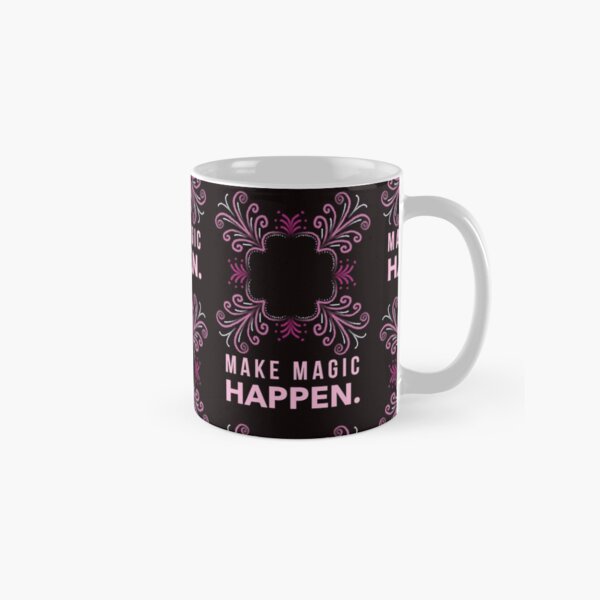 Make Magic Happen Classic Mug