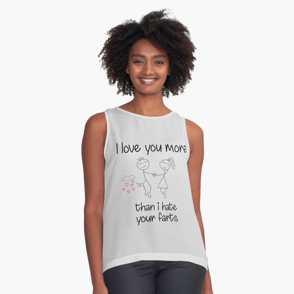 Love You More Than I Hate Your Farts Funny Mug For Boyfriend Sleeveless Top By Salimart Redbubble