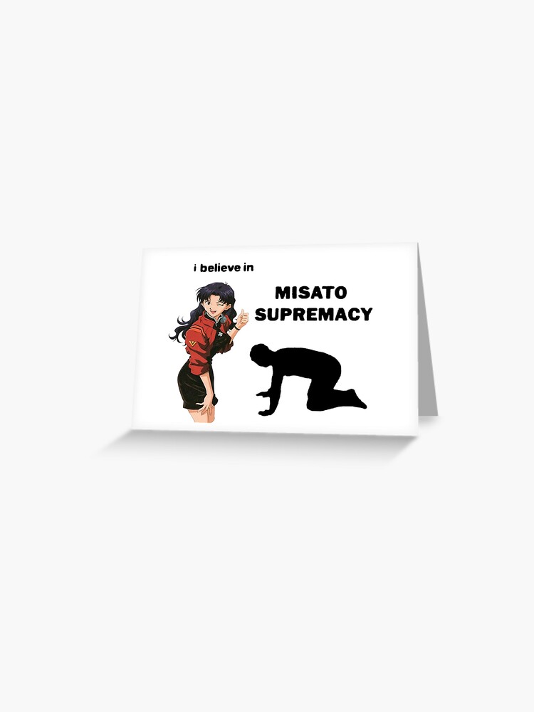 I believe in misato supremacy | Greeting Card