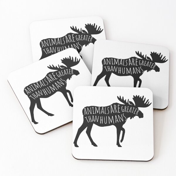 Item preview, Animals Are Greater Than Humans - Moose designed and sold by CheraeLynn.