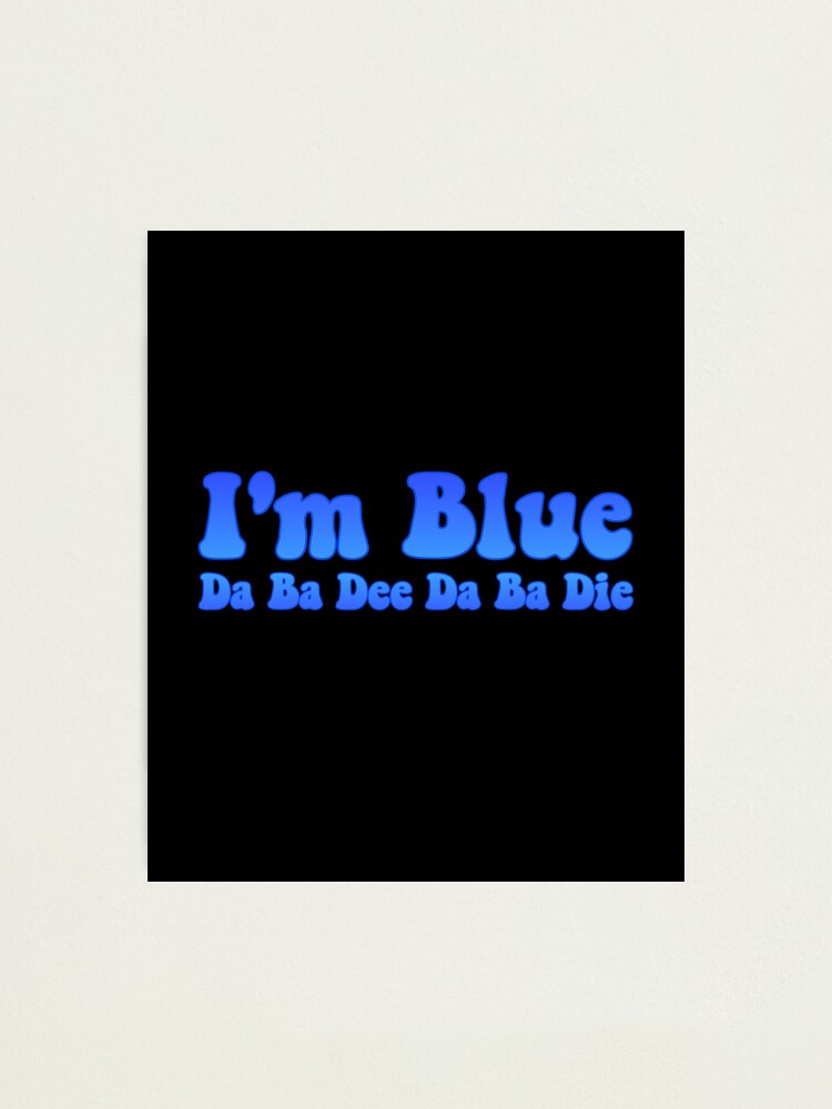 I'm Blue, Da Ba Dee Da Ba Die!