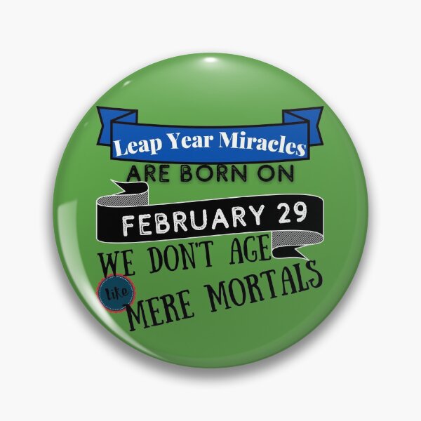 Item preview, Leap Year Miracles.  We don't age like mere mortals. designed and sold by rodelyn.